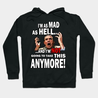 I'm Mad As Hell... Hoodie